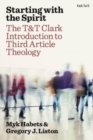 Starting with the Spirit : The T&T Clark Introduction to Third Article Theology - Book