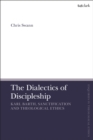 The Dialectics of Discipleship : Karl Barth, Sanctification and Theological Ethics - eBook