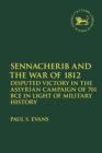 Sennacherib and the War of 1812 : Disputed Victory in the Assyrian Campaign of 701 BCE in Light of Military History - Book