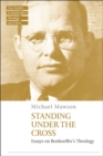 Standing under the Cross : Essays on Bonhoeffer’s Theology - Book