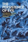 The Persistence of Evil : A Cultural, Literary and Theological Analysis - eBook