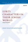 Luke’s Characters in their Jewish World : Being Theophilus - Book