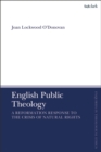 English Public Theology : A Reformation Response to the Crisis of Natural Rights - Book