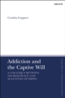 Addiction and the Captive Will : A Colloquy between Neuroscience and Augustine of Hippo - eBook