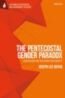 The Pentecostal Gender Paradox : Eschatology and the Search for Equality - Book