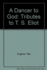 A Dancer to God : Tributes to T.S.Eliot - Book