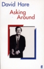 Asking Around : Background to the David Hare Trilogy - Book