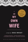 I Am My Own Wife : Studies for a Play About the Life of Charlotte Von Mahlsdorf : a Play - Book