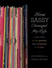 How Sassy Changed My Life : A Love Letter to the Greatest Teen Magazine of All Time - Book