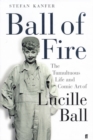 Ball of Fire : The Tumultuous Life and Comic Art of Lucille Ball - Book