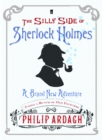 The Silly Side of Sherlock Holmes : A Brand New Adventure Using a Bunch of Old Pictures - Book