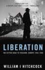 Liberation : The Bitter Road to Freedom, Europe 1945-1950 - Book