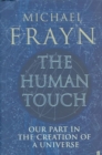 The Human Touch : Our Part in the Creation of a Universe - Book