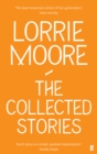 The Collected Stories of Lorrie Moore : 'An unadulterated delight.' OBSERVER - Book