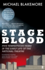Stage Blood : Five tempestuous years in the early life of the National Theatre - Book