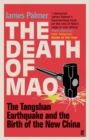 The Death of Mao : The Tangshan Earthquake and the Birth of the New China - Book