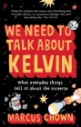 We Need to Talk About Kelvin : What everyday things tell us about the universe - Book