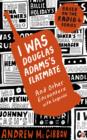 I Was Douglas Adams's Flatmate : And Other Encounters with Legends - eBook