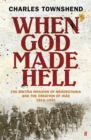 When God Made Hell : The British Invasion of Mesopotamia and the Creation of Iraq, 1914-1921 - eBook