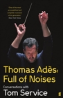 Thomas Ades: Full of Noises - Thomas Ades