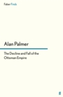 The Decline and Fall of the Ottoman Empire - Alan Palmer