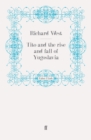 Tito and the Rise and Fall of Yugoslavia - Richard West