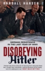 Disobeying Hitler : German Resistance in the Last Year of WWII - Book