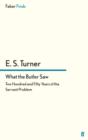 What the Butler Saw : Two Hundred and Fifty Years of the Servant Problem - E. S. Turner