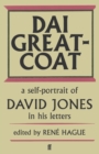 Dai Greatcoat : A Self-Portrait of David Jones in His Letters - eBook
