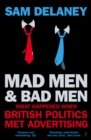 Mad Men & Bad Men : What Happened When British Politics Met Advertising - Book
