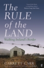 The Rule of the Land : Walking Ireland's Border - eBook