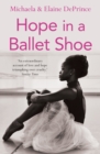 Hope in a Ballet Shoe : Orphaned by war, saved by ballet: an extraordinary true story - Book