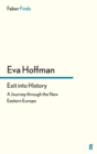Exit into History : A Journey Through the New Eastern Europe - eBook