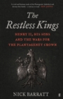 The Restless Kings : Henry II, His Sons and the Wars for the Plantagenet Crown - Book