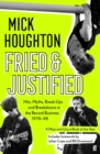 Fried & Justified : Hits, Myths, Break-Ups and Breakdowns in the Record Business 1978-98 - Book
