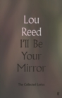 I'll Be Your Mirror : The Collected Lyrics - eBook