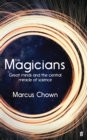 The Magicians : Great Minds and the Central Miracle of Science - eBook