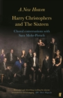 A New Heaven : Harry Christophers and The Sixteen Choral conversations with Sara Mohr-Pietsch - Book