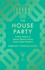 The House Party : A Short History of Leisure, Pleasure and the Country House Weekend - Book