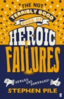 The Not Terribly Good Book of Heroic Failures : An intrepid selection from the original volumes - Book