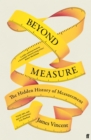 Beyond Measure : The Hidden History of Measurement - Book