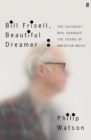 Bill Frisell, Beautiful Dreamer : The Guitarist Who Changed the Sound of American Music - Book