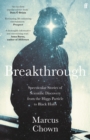 Breakthrough : Spectacular stories of scientific discovery from the Higgs particle to black holes - Book