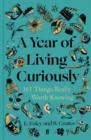 A Year of Living Curiously : 365 Things Really Worth Knowing - Book