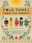 Folk Tunes from the Women : Over 150 contemporary tunes written by 100 female composers from Britain and Ireland - Book