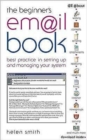 The Beginner's E-mail Book : Best Practice in Setting Up and Managing Your System - Book
