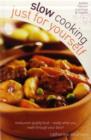 Slow Cooking Just for Yourself : Restaurant Quality Food-ready When You Walk Through Your Door - Book