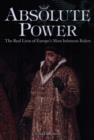 Absolute Power : The Real Lives of Europe's Most Infamous Rulers - Book