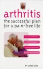 Arthritis : The Successful Plan for a Pain-free Life - Book