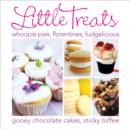 Little Treats : Whoopie Pies, Florentines, Fudgelicious, Gooey Chocolate Cakes, Sticky Toffee - Book